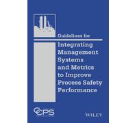 Guidelines for Integrating Management Systems and Metrics to Improve Process Safety Performance by CCPS Center for Chemical Process Safety CCPS Center for Chemical Process Safety (Auteur)