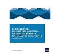 Guidelines For Mainstreaming Natural River Management In Water Sector Investments