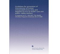 Guidelines for prevention of transmission of human immunodeficiency virus and hepatitis B virus to health-care and public-safety workers: A response ... Health Omnibus Programs Extension Act of 1988