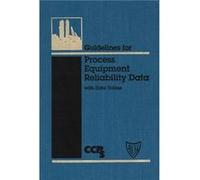 Guidelines for Process Equipment Reliability Data with Data Tables by CCPS Center for Chemical Process Safety Center for Chemical Process Safety (CCPS, CCPS (Center for Chemical Process Safety, Lastce