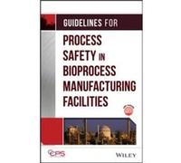 Guidelines for Process Safety in Bioprocess Manufacturing Facilities by CCPS Center for Chemical Process Safety Hardcover Book