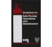 Guidelines for Safe Process Operations and Maintenance by CCPS Center for Chemical Process Safety