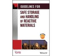 Guidelines for Safe Storage and Handling of Reactive Materials by CCPS Center for Chemical Process Safety