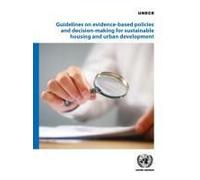 Guidelines On Evidence-Based Policies And Decision-Making For Sustainable Housing And Urban Development