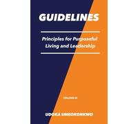 Guidelines: Principles for Purposeful Living and Leadership