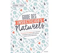 Guides des insecticides naturels: 75 recettes non toxiques pour repousser moustiques, tiques, puces, fourmis, mite