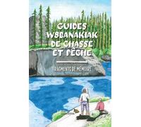 Guides W8banakiak De Chasse Et Pêche - Fragments De Mémoire