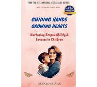 Guiding Hands Growing Hearts: Nurturing Responsibility and Success in Children