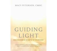 Guiding Light: Weekly Reflections for the Heart of the Sister Missionary: A faith-Centered Guide for Emotional Strength, Spiritual Growth, and Personal Resilience
