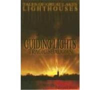 Guiding Lights Tragic Shadows: Tales of Great Lakes Lighthouses Butts, Edward (Auteur)