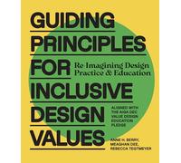 Guiding Principles for Inclusive Design Values: Reimagining Design Practice and Education