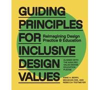 Guiding Principles for Inclusive Design Values: Reimagining Design Practice and Education - Aligned With the Aiga Dec Value Design Education Pledge