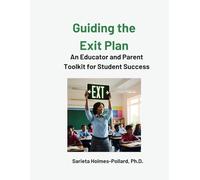 Guiding the Exit Plan- An Educator and Parent Toolkit for Student Transition Success