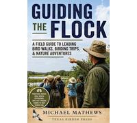 Guiding the Flock: A Field Guide to Leading Bird Walks, Birding Trips, & Nature Adventures