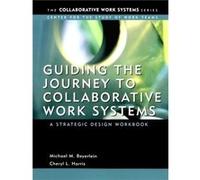 Guiding the Journey to Collaborative Work Systems by Cheryl The University of North Texas Harris Beyerlein, Michael M., Harris, Cheryl L. (Auteur)