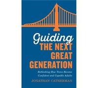 Guiding the Next Great Generation by Jonathan Catherman Jonathan Catherman (Auteur)
