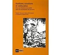 Guidisme, scoutisme et coéducation Thierry Scaillet (Direction), Françoise Rosart (Direction), Sophie Wittemans (Direction)