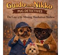 Guido and Nikko Pug Detectives The case of the Missing Manhattan Maltese