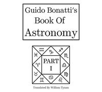 Guido Bonatti's Book of Astronomy Part I