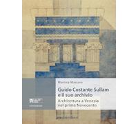 Guido Costante Sullam e il suo archivio. Architettura a Venezia nel primo Novecento