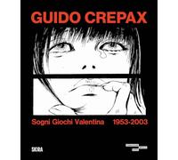 Guido Crepax. Sogni Giochi Valentina 1953-2003. Ediz. illustrata