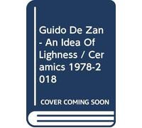 Guido De Zan - An Idea Of Lighness / Ceramics 1978-2018