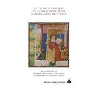 Guido delle Colonne et la fortune de Troie dans l'Europe médiévale - Catherine Croizy-Naquet - De La Sorbonne Editions - broché - Essai
