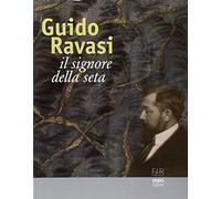 Guido Ravasi. Il signore della seta. Ediz. illustrata