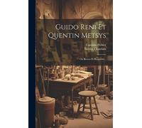 Guido Reni Et Quentin Metsys: Ou Revers Et Prospérité...