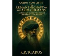 Guido Von List’s The Armanenschaft of the Ario-Germans: A Modern Guide to Ancient Germanic Lost Wisdom