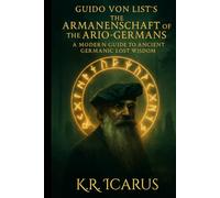Guido Von List’s The Armanenschaft of the Ario-Germans: A Modern Guide to Ancient Germanic Lost Wisdom