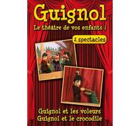 Guignol, Le Théâtre De Vos Enfants : Guignol Et Les Voleurs ; Guignol Et Le Crocodile