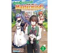 Guild Handyman? More like Mastermind! Using My Hidden Skills in the Shadows Volume 1 - Sakaku Hishikawa - J-Novel Club - ebook (ePub) - Livre