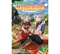 Guild Handyman? More like Mastermind! Using My Hidden Skills in the Shadows Volume 2 - Sakaku Hishikawa - J-Novel Club - ebook (ePub) - Livre