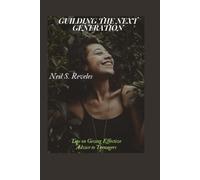 Guilding The Next Generation: Tips On Giving Effective Advice To Teenagers