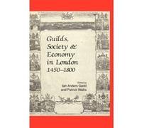 Guilds, Society and Economy in London 1450-1800 Unknown (Auteur)