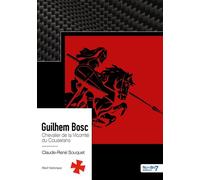 Guilhem Bosc Chevalier de la Vicomté du Couserans - Claude-René Souquet - Nombre 7 - broché - Récit