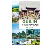 GUILIN GUIDE DE VOYAGE 2025 - 2026: Montagnes karstiques, rivière Li et trésors cachés du sud de la Chine