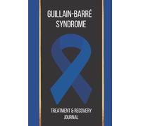 Guillain-Barré Syndrome: Guillain-Barré journal to record treatments and recovery