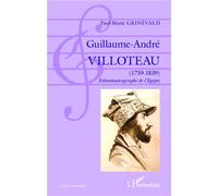 Guillaume-André Villoteau (1759-1839) Ethnomusicographe de l'Égypte - Ethnomusicographe de l'Égypte - Paul-Marie Grinevald - L'harmattan - broché - Biographie