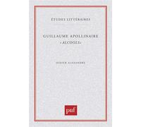 Guillaume Apollinaire. « Alcools » - Didier Alexandre - Puf - broché - Livre