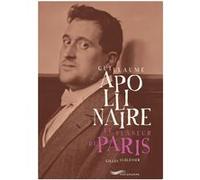 Guillaume Apollinaire, le flâneur de Paris Gilles Schlesser (Auteur)