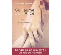 Guillaume au pays d'Alice: Handicap et sexualité : un tabou français