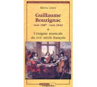 Guillaume Bouzignac, Vers 1587 - Vers 1643. L'Enigme Musicale Du Xviieme Siecle Francais