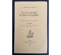 Guillaume d'Angleterre. Traduit en Français Moderne par Jean Trotin