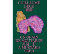 Guillaumé Dégé, Un grain de moutarde - Fabrice Hergott - Semiose Eds - broché - Monographie