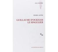 Guillaume d'Ockham, le singulier Pierre Alféri (Auteur)