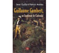 Guillaume Gambert, un Lieutenant de Cadoudal: Le pays d'Elven, de la Chouannerie aux zouaves pontificaux (1791-1870)