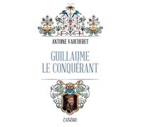 Guillaume le Conquérant - Antoine Vaucheret - Lanore - Poche - Biographie