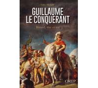 Guillaume le Conquérant (Biographie) - Gilles Henry - Orep - broché - Biographie